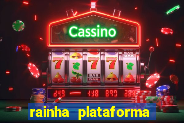 rainha plataforma de jogos